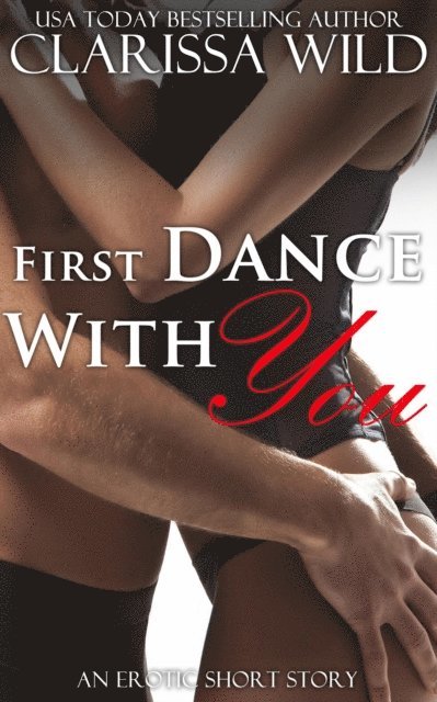 Clarissa Wild - First Dance With You (New Adult Erotic Romance) - Short Story, E-bok