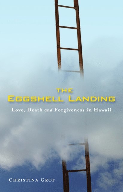 Christina Grof - Eggshell Landing: Love, Death and Forgiveness in Hawaii, E-bok