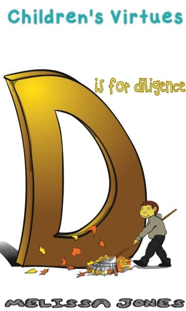 Melissa Jones - Children's Virtues - D is for Diligence, E-bok