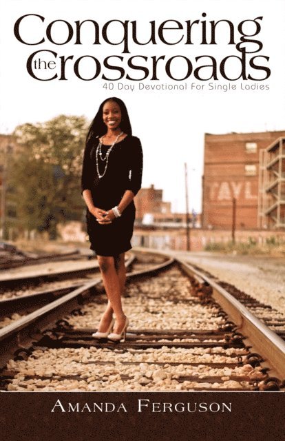 Amanda Ferguson - Conquering the Crossroads: 40 Day Devotional for Single Ladies, E-bok