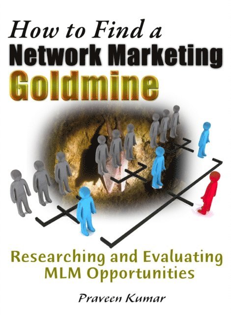 Prashant Kumar, Praveen Kumar - How to Find a Network Marketing Goldmine: Researching and Evaluating MLM Opportunities, E-bok