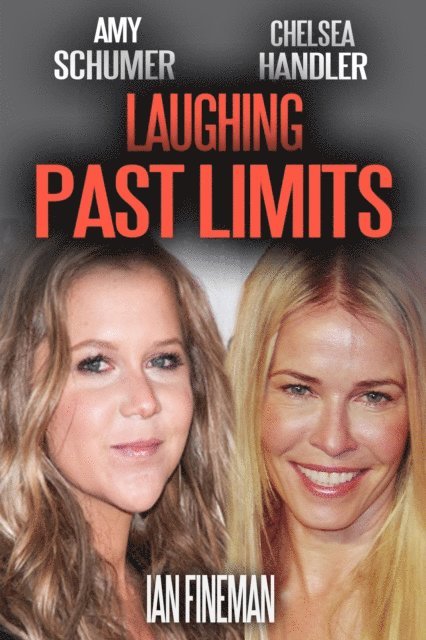 Ian Fineman - Amy Schumer and Chelsea Handler: Laughing Past Limits, E-bok