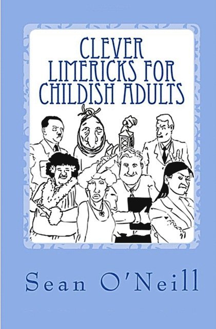 Sean O'Neill - Clever Limericks for Childish Adults, E-bok