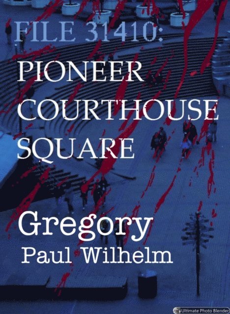 Gregory Paul Wilhelm - File 31410: Pioneer Courthouse Square, E-bok