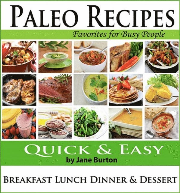 Jane Burton - Paleo Recipes for Busy People: Quick and Easy Breakfast, Lunch, Dinner & Desserts Recipe Book, E-bok. Tillgänglighet: Lägg i varukorg