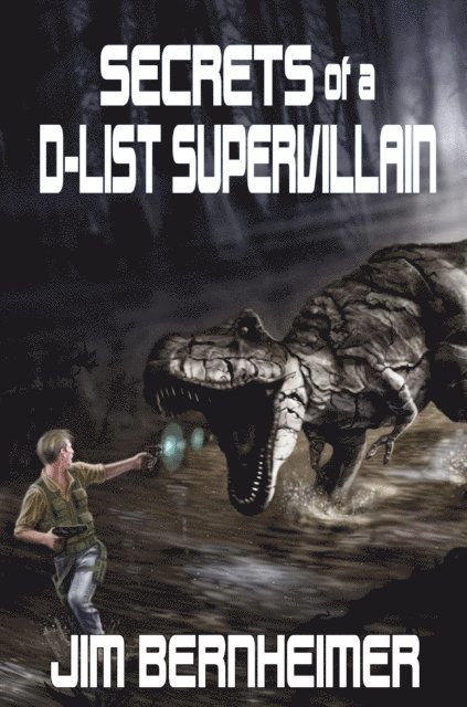 Jim Bernheimer - Secrets of a D-List Supervillain, E-bok