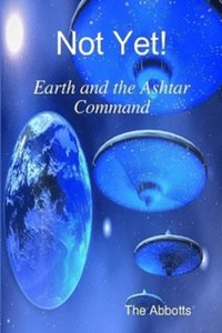 Not Yet! - Earth and the Ashtar Command