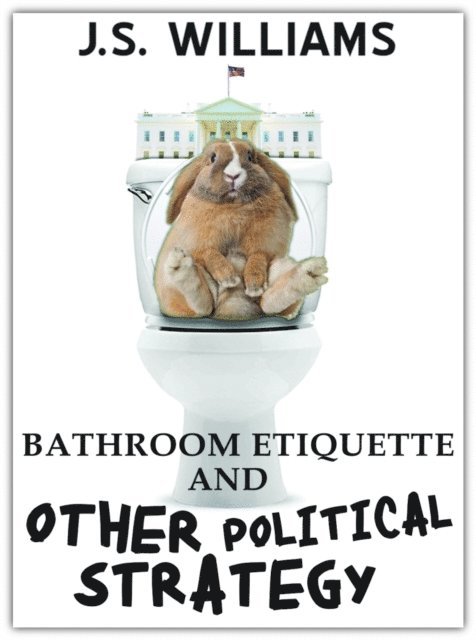J.S. Williams - Bathroom Etiquette and Other Political Strategy, E-bok
