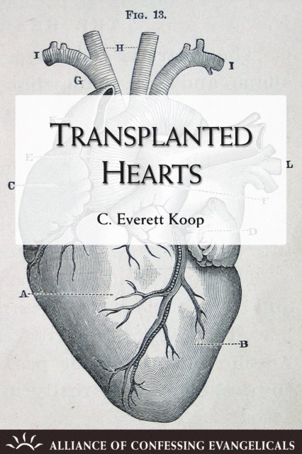 C. Everett Koop - Transplanted Hearts, E-bok