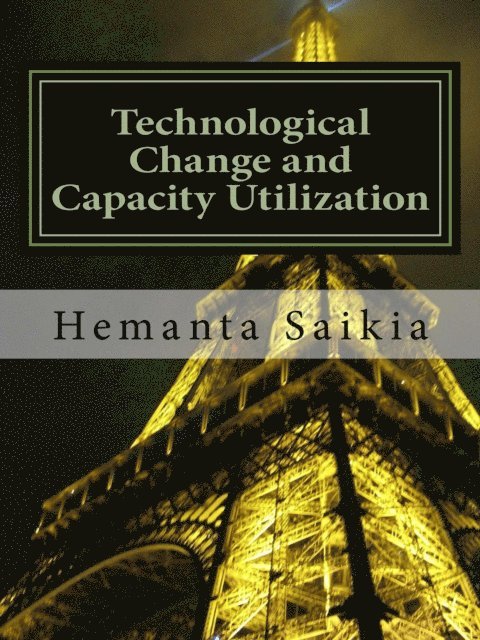 Hemanta Saikia - Technological Change and Capacity Utilization, E-bok