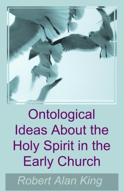 Robert Alan King - Ontological Ideas About the Holy Spirit in the Early Church, E-bok. Tillgänglighet: Lägg i varukorg