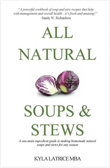 Kyla Latrice Tennin - All Natural Soups & Stews, E-bok