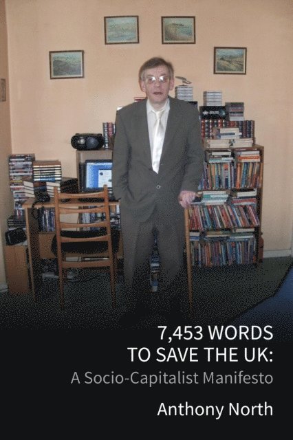 Anthony North - 7,453 Words to Save the UK: A Socio-Capitalist Manifesto, E-bok