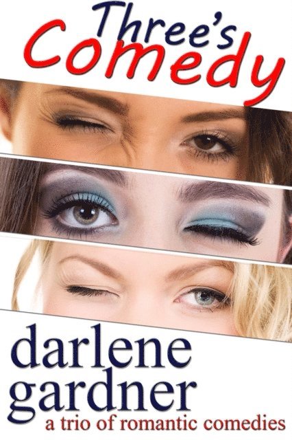 Darlene Gardner - Three's Comedy (A Boxed Set of Romantic Comedies), E-bok
