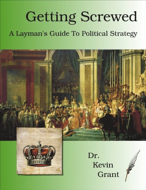 Kevin Grant - Getting Screwed: A Layman's Guide to Political Strategy, E-bok