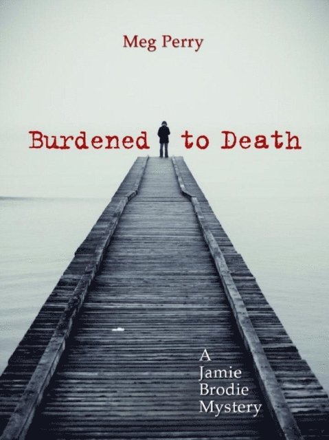 Meg Perry - Burdened to Death: A Jamie Brodie Mystery, E-bok. Tillgänglighet: Lägg i varukorg