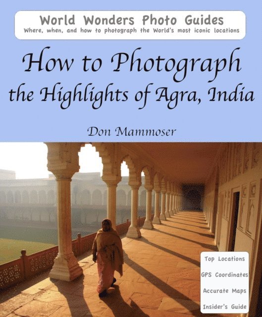 Don Mammoser - How to Photograph the Highlights of Agra, India, E-bok