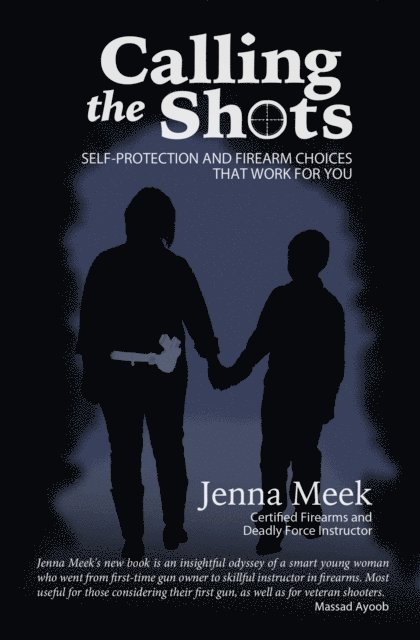 Calling the Shots: Self-protection and firearm Choices that Work for You