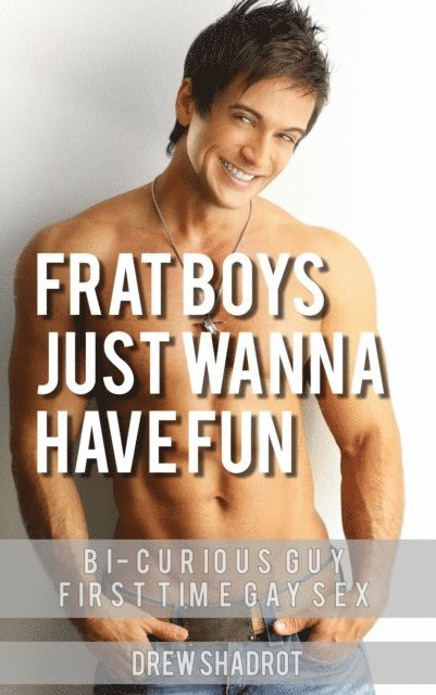 Drew Shadrot - Frat Boys Just Wanna Have Fun, E-bok