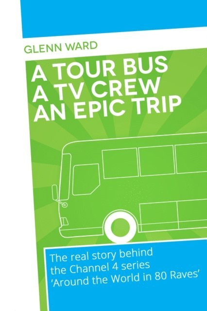 Glenn Ward - Tour Bus A Film Crew An Epic Trip, E-bok