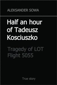 Half an Hour of Tadeusz Kosciuszko. Tragedy of LOT Flight 5055