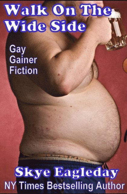 Skye Eagleday - Walk On The Wide Side: Gay Gainer Fiction, E-bok