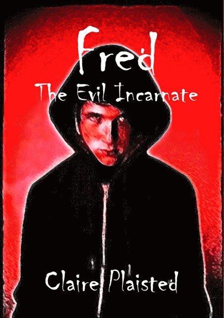 Claire Plaisted - Fred The Evil  Incarnate, E-bok