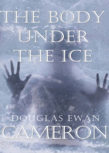 Douglas Ewan Cameron - Body Under The Ice: An Up North Mystery, E-bok