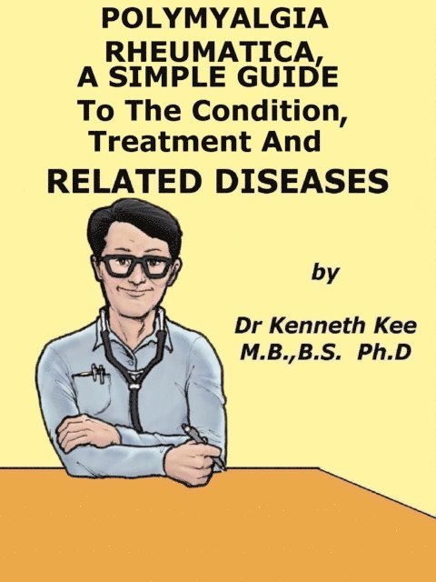Kenneth Kee - Polymyalgia Rheumatica, A Simple Guide To The Condition, Treatment And Related Diseases, E-bok. Tillgänglighet: Lägg i varukorg