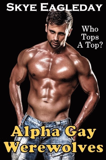 Skye Eagleday - Alpha Gay Werewolves Giant Collection Who Tops A Top?, E-bok