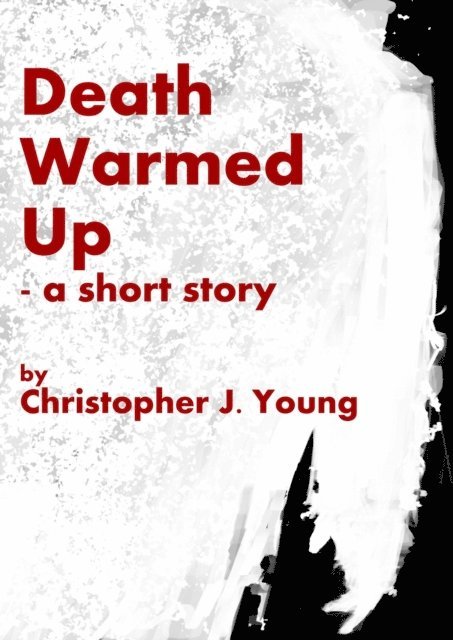 Christopher J Young - Death Warmed Up, E-bok