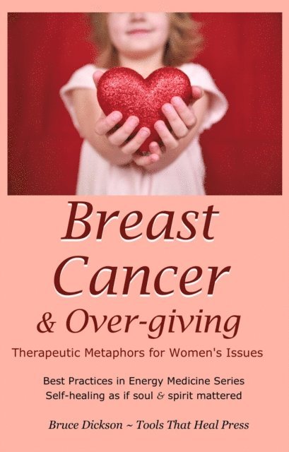 Bruce Dickson - Breast Cancer & Over-giving; Therapeutic Metaphors for Women's Issues, E-bok