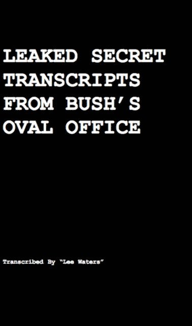 Harvey Wasserman - Leaked Secret Transcripts from Bush's Oval Office: How Rove Made Obama President, E-bok