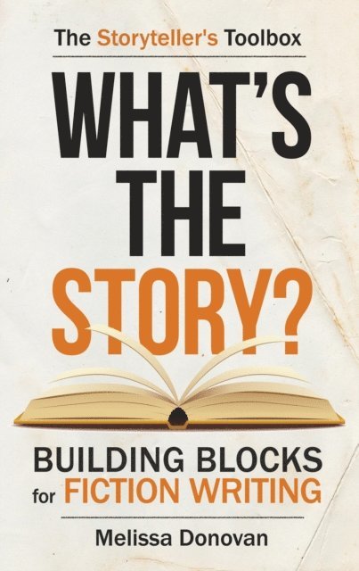 Melissa Donovan - What's the Story? Building Blocks for Fiction Writing, E-bok. Tillgänglighet: Lägg i varukorg