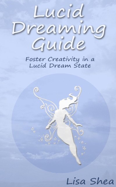 Lisa Shea - Lucid Dreaming Guide - Foster Creativity in a Lucid Dream State, E-bok. Tillgänglighet: Lägg i varukorg