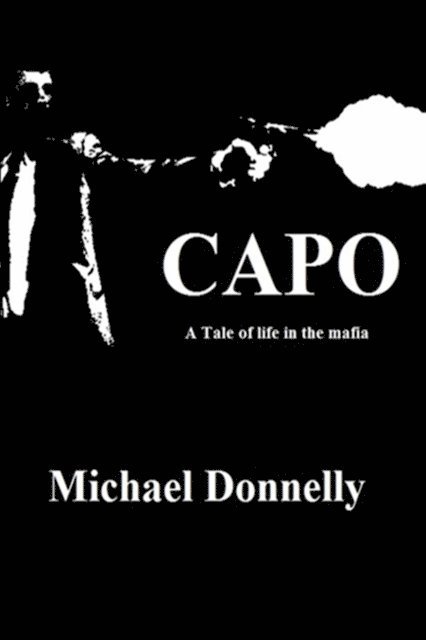 Michael Donnelly - Capo: a Tale of Life in the Mafia, E-bok