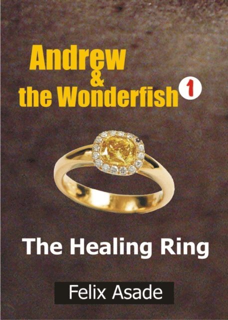 Felix Asade - Andrew and the Wonderfish 1: The Healing Ring, E-bok