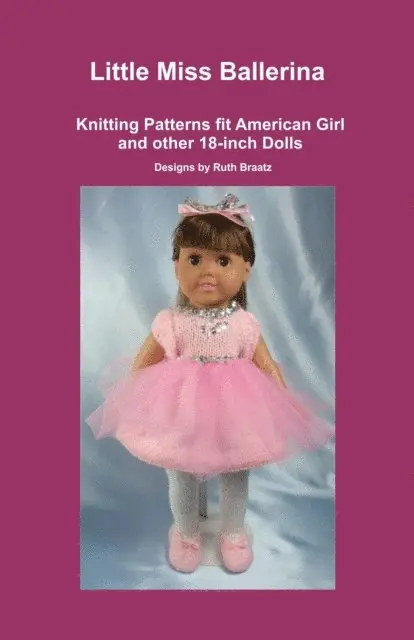 Ruth Braatz - Little Miss Ballerina, Knitting Patterns fit American Girl and other 18-Inch Dolls, E-bok. Tillgänglighet: Lägg i varukorg