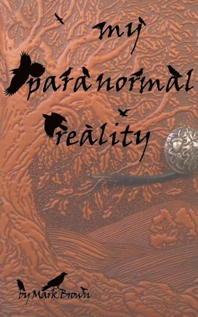 Mark Brown - My Paranormal Reality, E-bok
