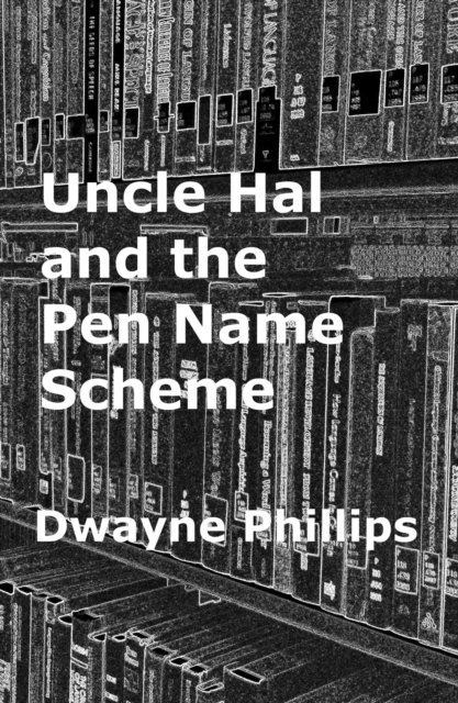 Dwayne Phillips - Uncle Hal and the Pen Name Scheme, E-bok