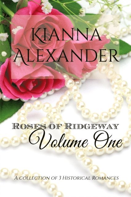 Kianna Alexander - Roses of Ridgeway, Volume One, E-bok