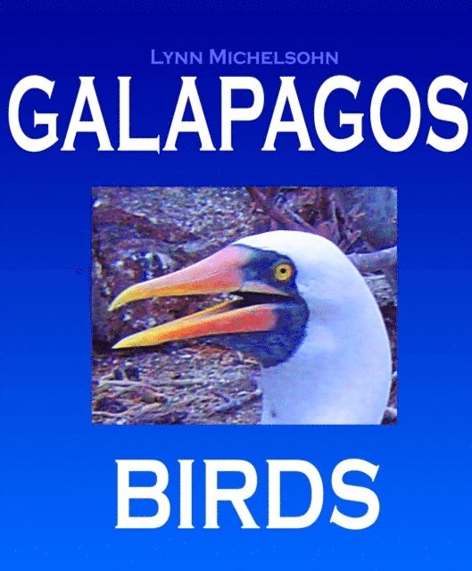 Lynn Michelsohn - Galapagos Birds: Wildlife Photographs from Ecuador's Galapagos Archipelago, the Encantadas or Enchanted Isles, with words of Herman Melville, Charles Darwin, and HMS Beagle Captain Robert FitzRoy, E-bok. Tillgänglighet: Lägg i varukorg