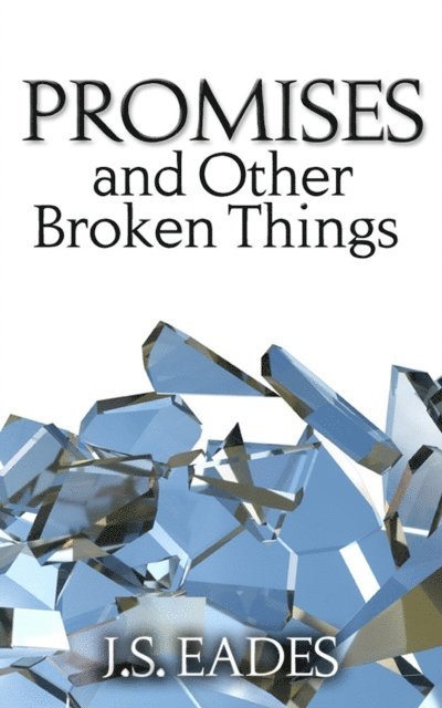 J.S. Eades - Promises and Other Broken Things (Amelia & Declan Book 1), E-bok