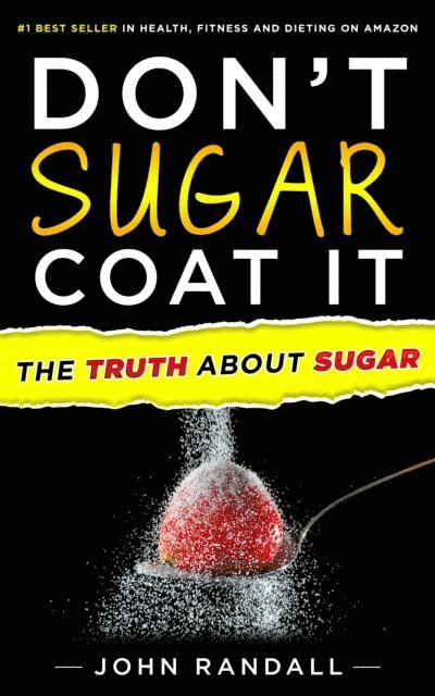 John Randall - Don't Sugar Coat It: The Truth About Sugar, E-bok