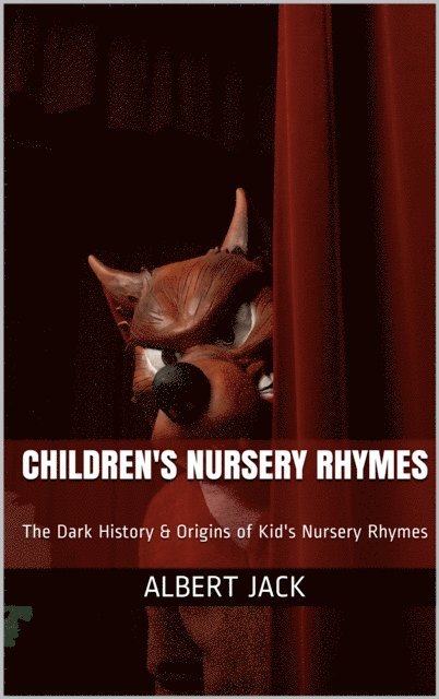 Albert Jack - Children's Nursery Rhymes: The Dark History & Origins of Kid's Nursery Rhymes, E-bok