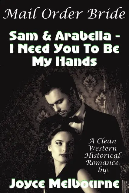 Joyce Melbourne - Mail Order Bride: Sam & Arabella -- I Need You To Be My Hands (A Clean Western Historical Romance), E-bok. Tillgänglighet: Lägg i varukorg