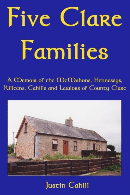 Justin Cahill - Five Clare Families: A Memoir of the McMahons, Hennessys, Killeens, Cahills and Lawlors of County Clare, E-bok. Tillgänglighet: Lägg i varukorg