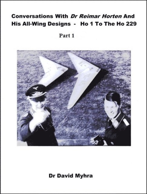David Myhra - Conversations With Dr Reimar Horten and His All-wing Designs-Ho 1 to the Ho 229 Part 1, E-bok