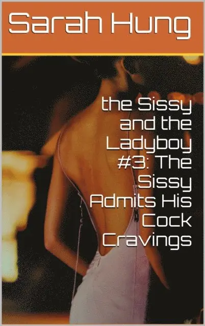 Sarah Hung - Sissy and the Ladyboy #3: The Sissy Admits His Cock Cravings, E-bok. Tillgänglighet: Lägg i varukorg