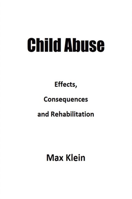 Max Klein - Child Abuse: Effects, Consequences and Rehabilitation, E-bok